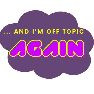 ... And I'm Off Topic Again
