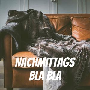 Nachmittags BLA BLA