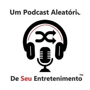 Um Podcast Aleatório De Seu Entretenimento