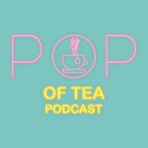 Pop of Tea Podcast