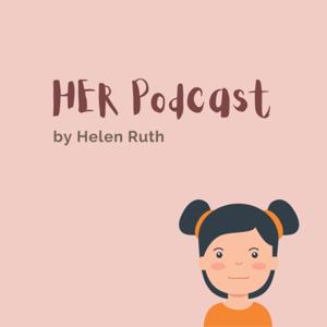 HER Podcast by Helen Ruth