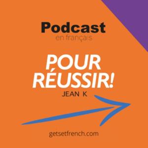 Podcast en français pour réussir! by Jean K