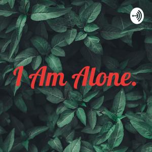 I Am Alone.