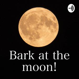 Bark at the moon!