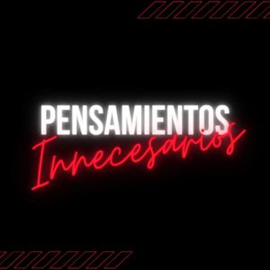Pensamientos Innecesarios