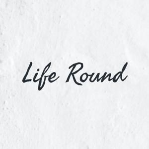 Life Round