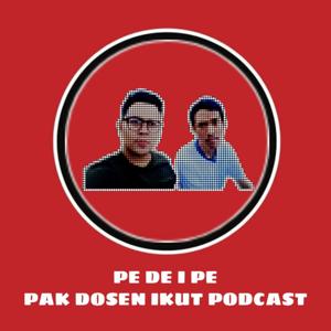 PE DE I PE (PAK DOSEN IKUT PODCAST)