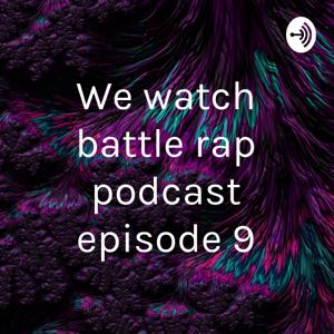 We watch battle rap podcast episode 9