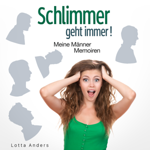 Schlimmer geht immer! Meine Männer Memoiren