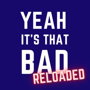 Yeah It's That Bad Reloaded