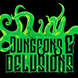 Dungeons and Delusions | a dungeons and dragons podcast