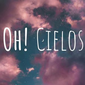 Oh! Cielos