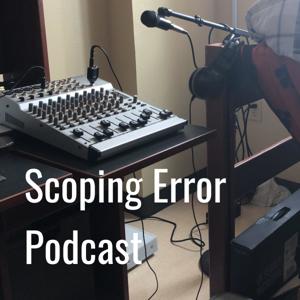 Scoping Error Podcast