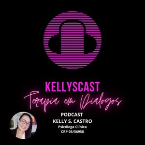 KELLYSCAST | Terapia em Diálogos