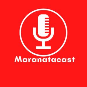 Maranatacast