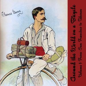 Around the World on a Bicycle, Vol. 1 by Thomas Stevens (1854 - 1935)