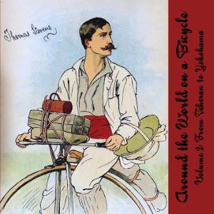 Around the World on a Bicycle, Vol. 2 by Thomas Stevens (1854 - 1935)
