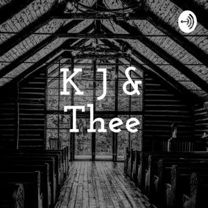 K J & Thee: A KJV Podcast by Jacob Roberts