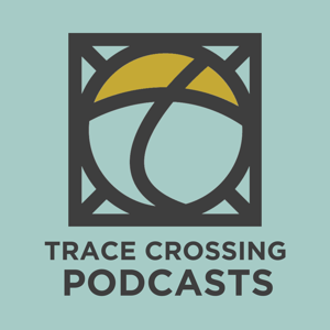 Trace Crossing Podcasts