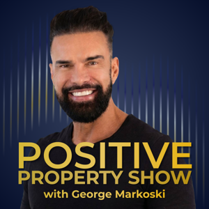 Positive Property Show with George Markoski | Money for Life Tips for Property Investors