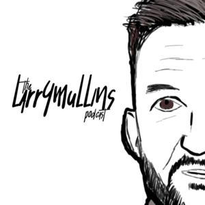The Larry Mullins Podcast