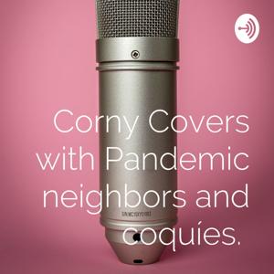 Corny Covers With Pandemic Neighbors and Coquíes.