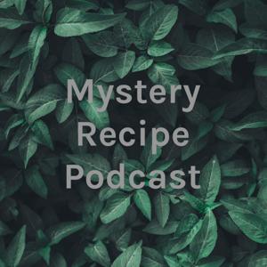 Mystery Recipe Podcast