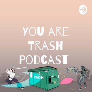 You are Trash Podcast