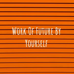 Work Of Future By Yourself