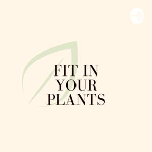 Fit in Your Plants Podcast