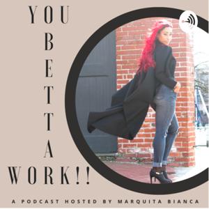 You Betta Work with Marquita Bianca