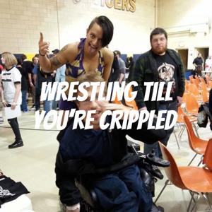 Wrestling till you're crippled