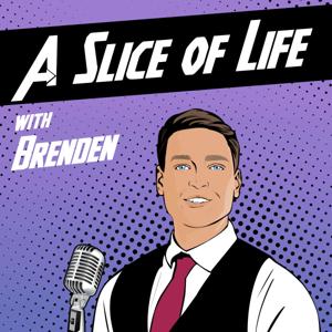 A Slice of Life with Brenden