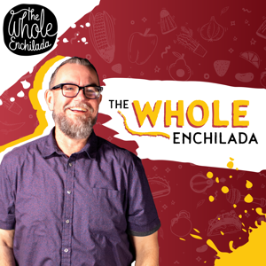 The Whole Enchilada Podcast