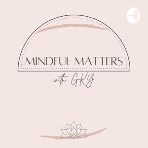 Mindful Matters with GKY