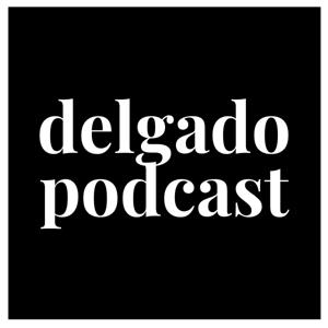 Delgado Podcast