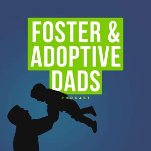 Foster & Adoptive Dads Podcast