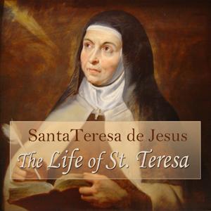 Life of St. Teresa, The by Saint Teresa of Avila (1515 - 1582)