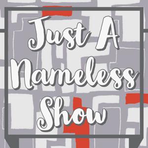 Just A Nameless Show Podcast