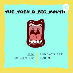 The TrenD Big mouth