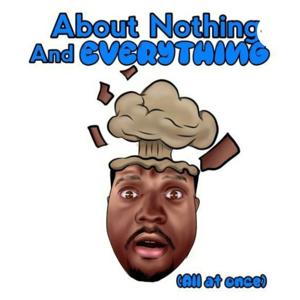 About Nothing And Everything Pod