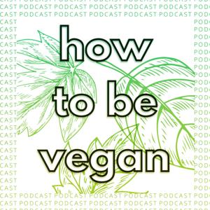 How To Be Vegan