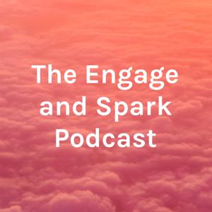 The Engage and Spark Podcast