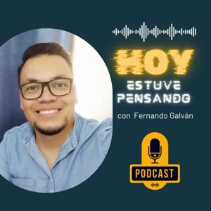 HOY ESTUVE PENSANDO: con Fernando Galván