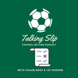 Talking Slip - The Football Betting Podcast