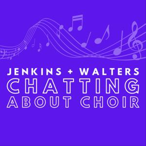 Jenkins + Walters: Chatting About Choir