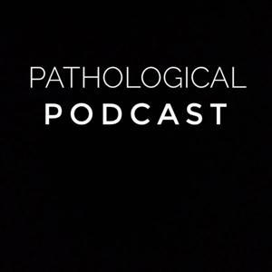 Pathological Podcast