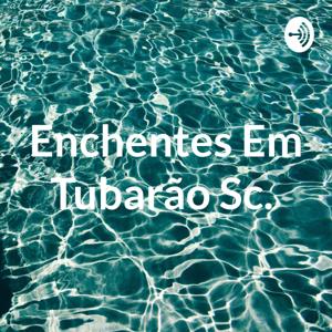 Enchentes Em Tubarão Sc.