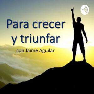 Para crecer y triunfar con Jaime Aguilar