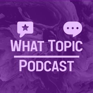 What Topic Podcast ⭐️💬